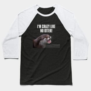 I am crazy like no otter! Baseball T-Shirt